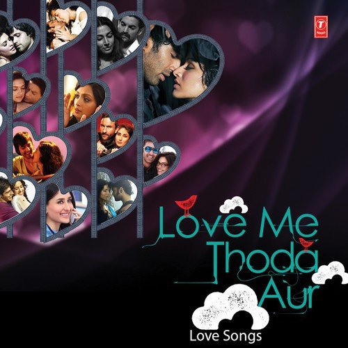 Love Me Thoda Aur Love Songs – Arijit Singh